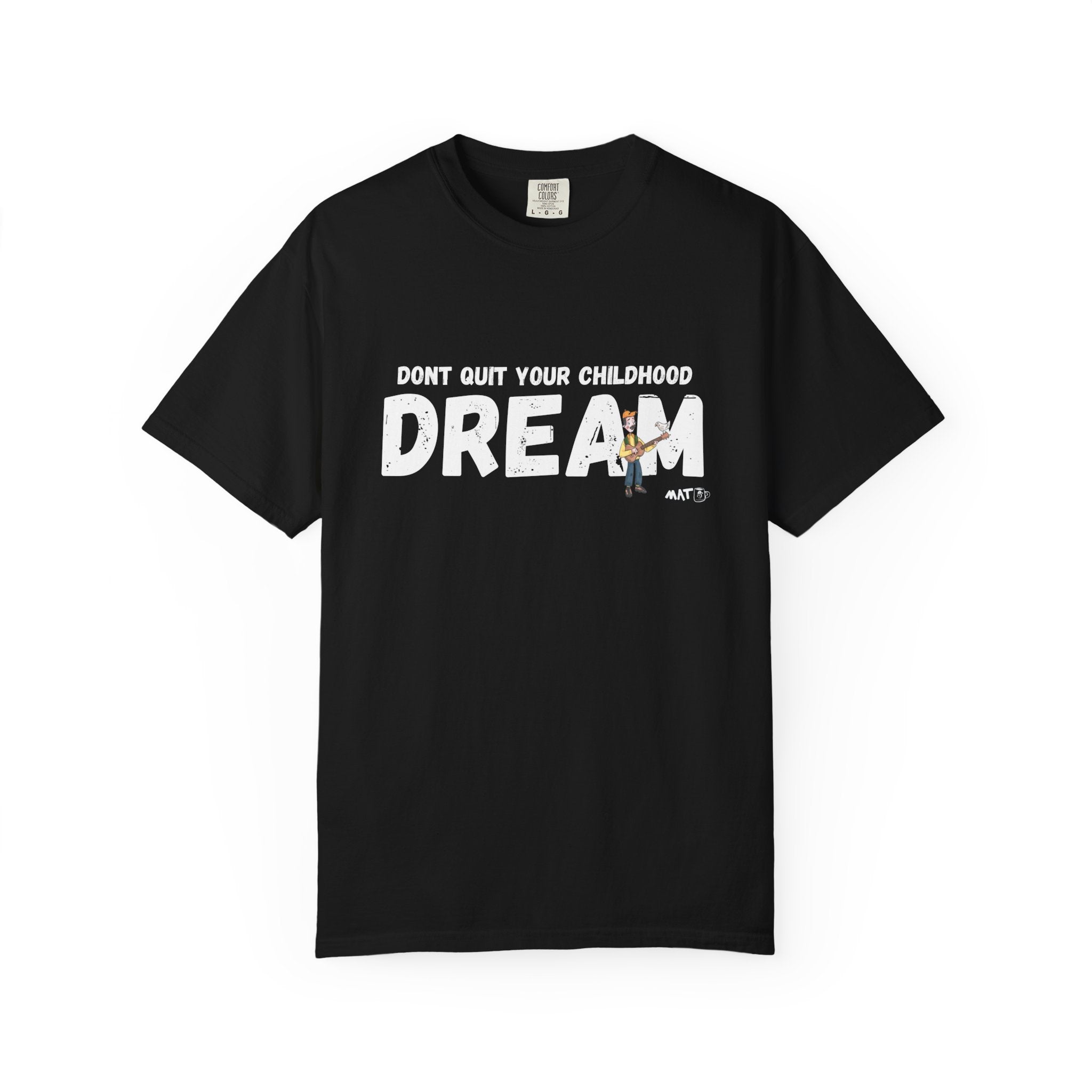 Dont quit your childhood dream tee
