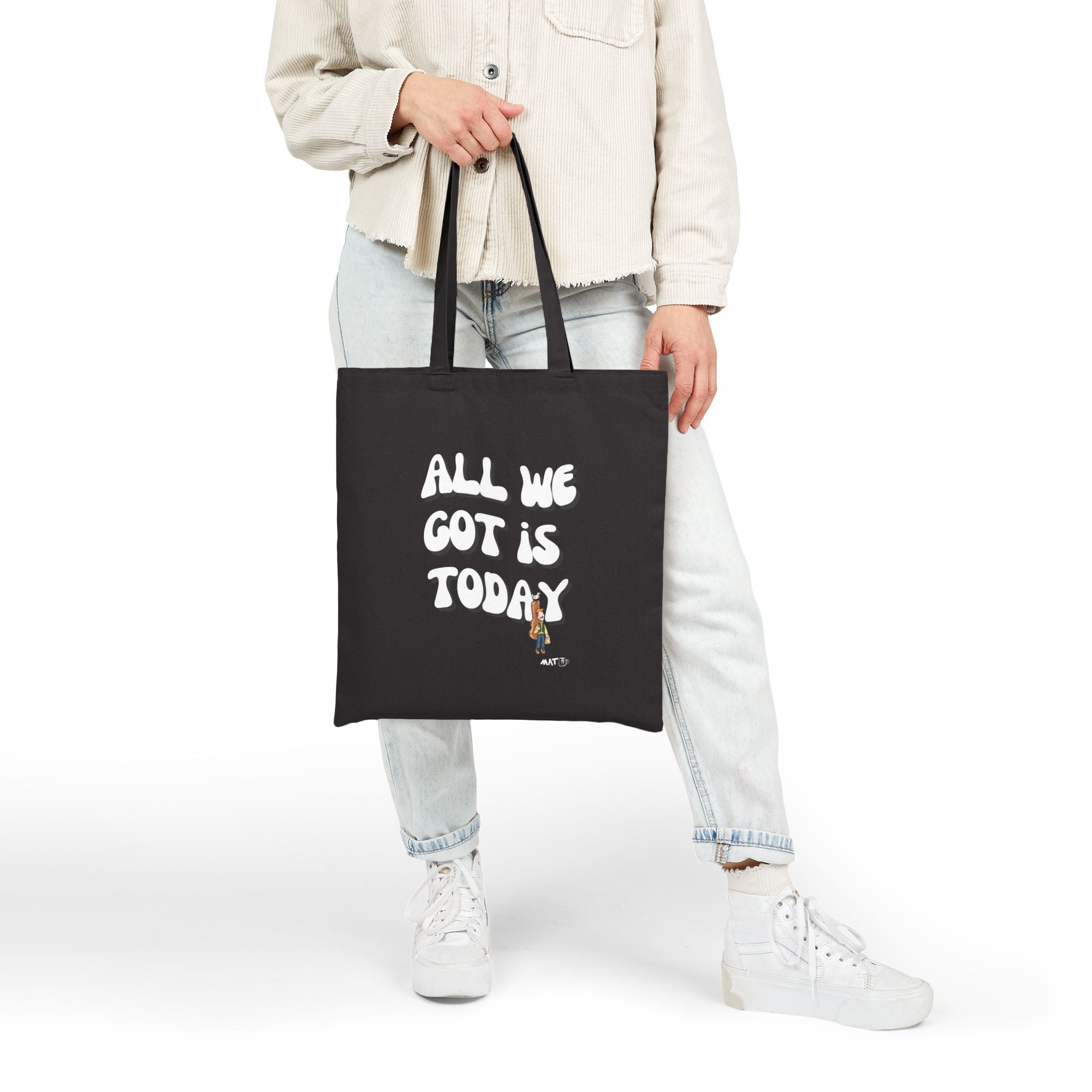 All we got is today Tote Bag