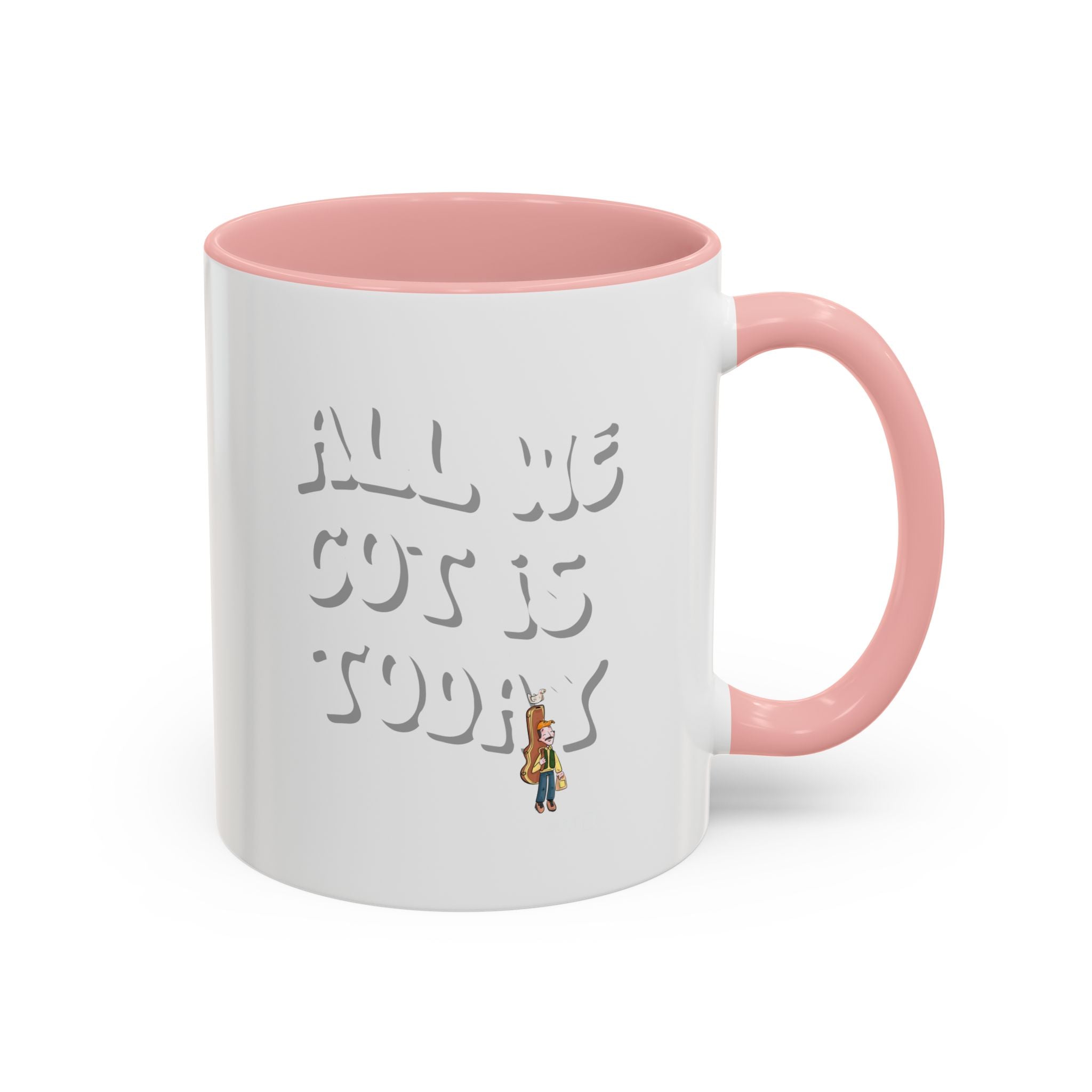All we got is today Special Mug (11/15 oz)