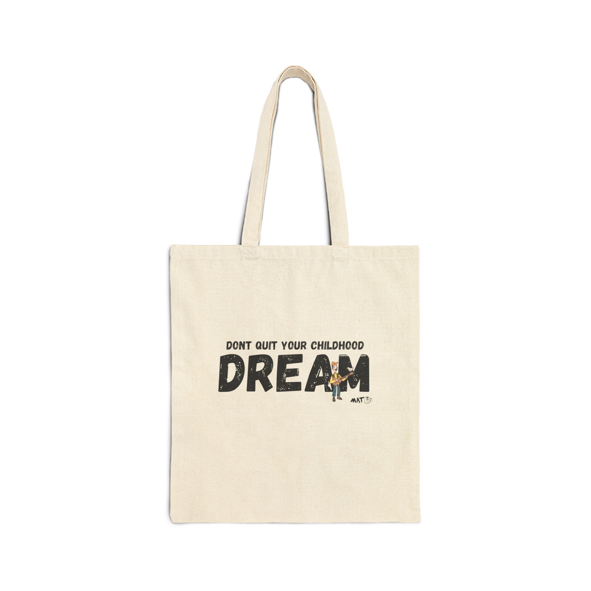 Don quit your childhood dream Tote Bag