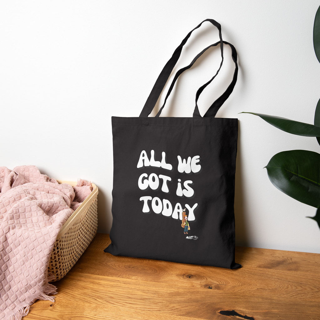 All we got is today Tote Bag