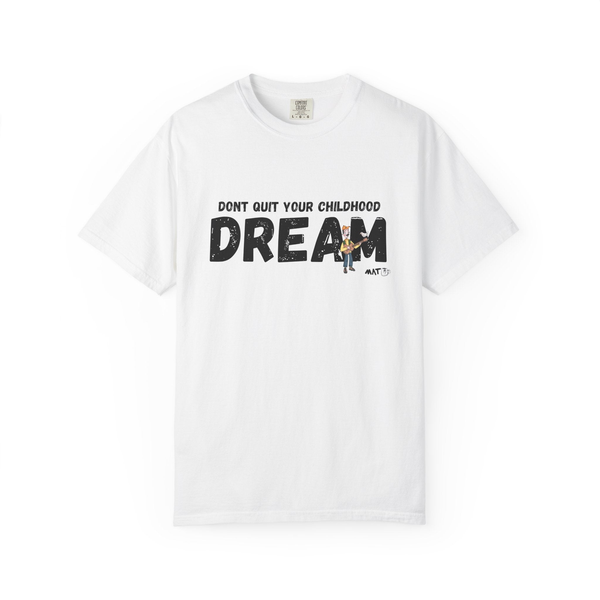 Dont quit your childhood dream tee