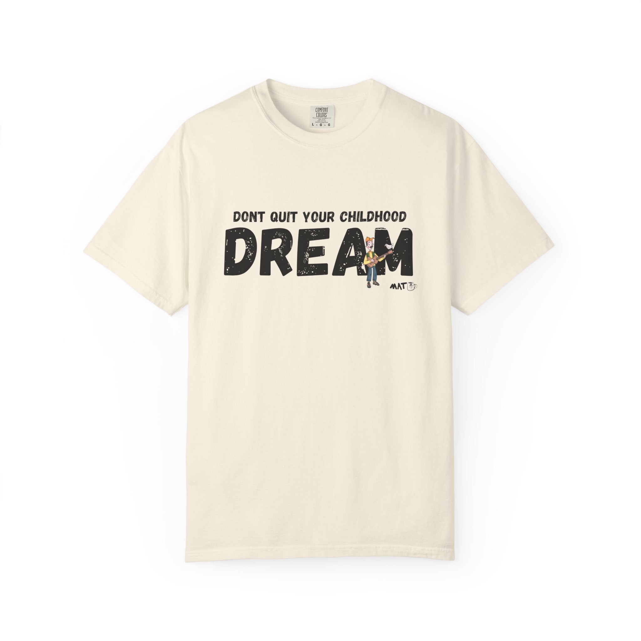 Dont quit your childhood dream tee