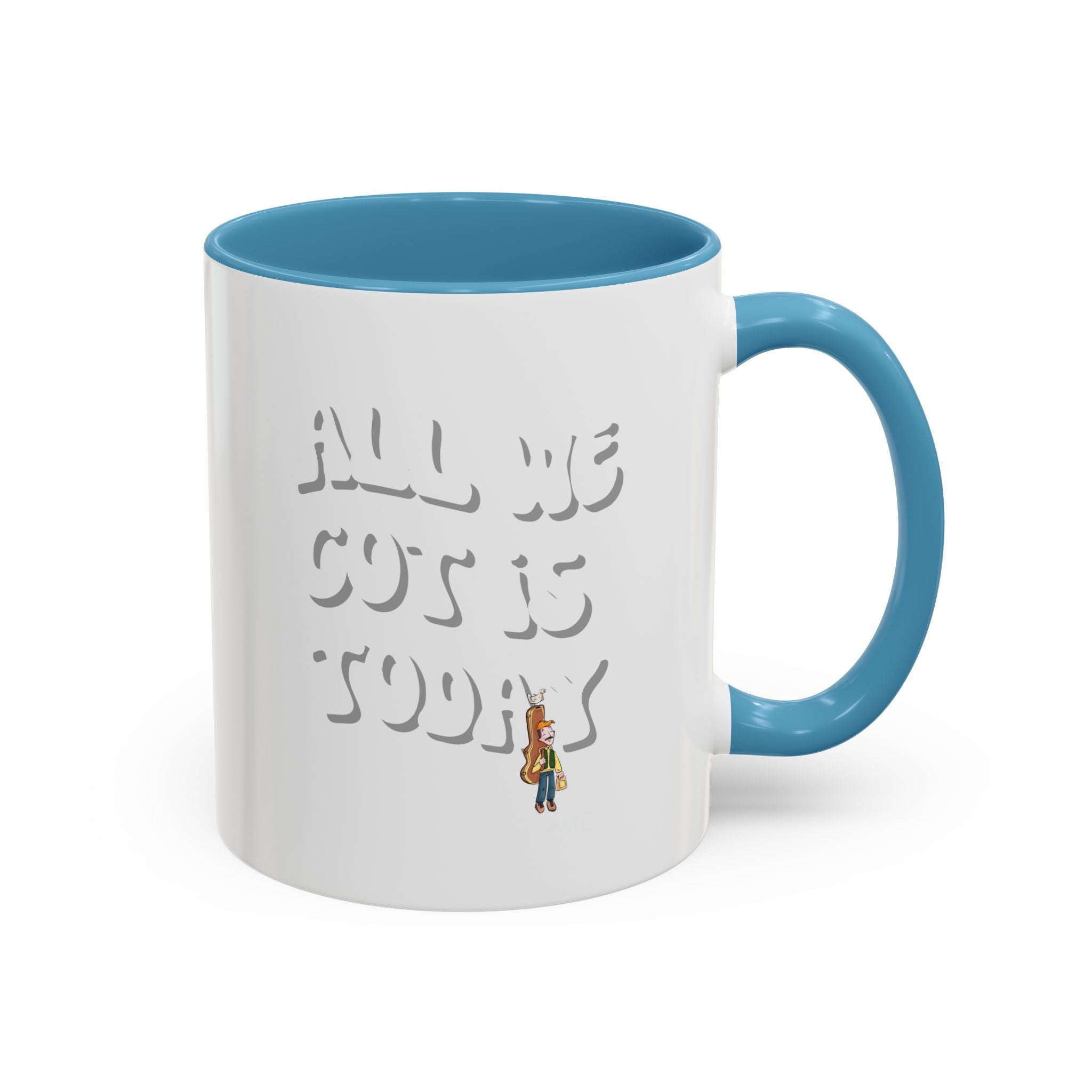 All we got is today Special Mug (11/15 oz)
