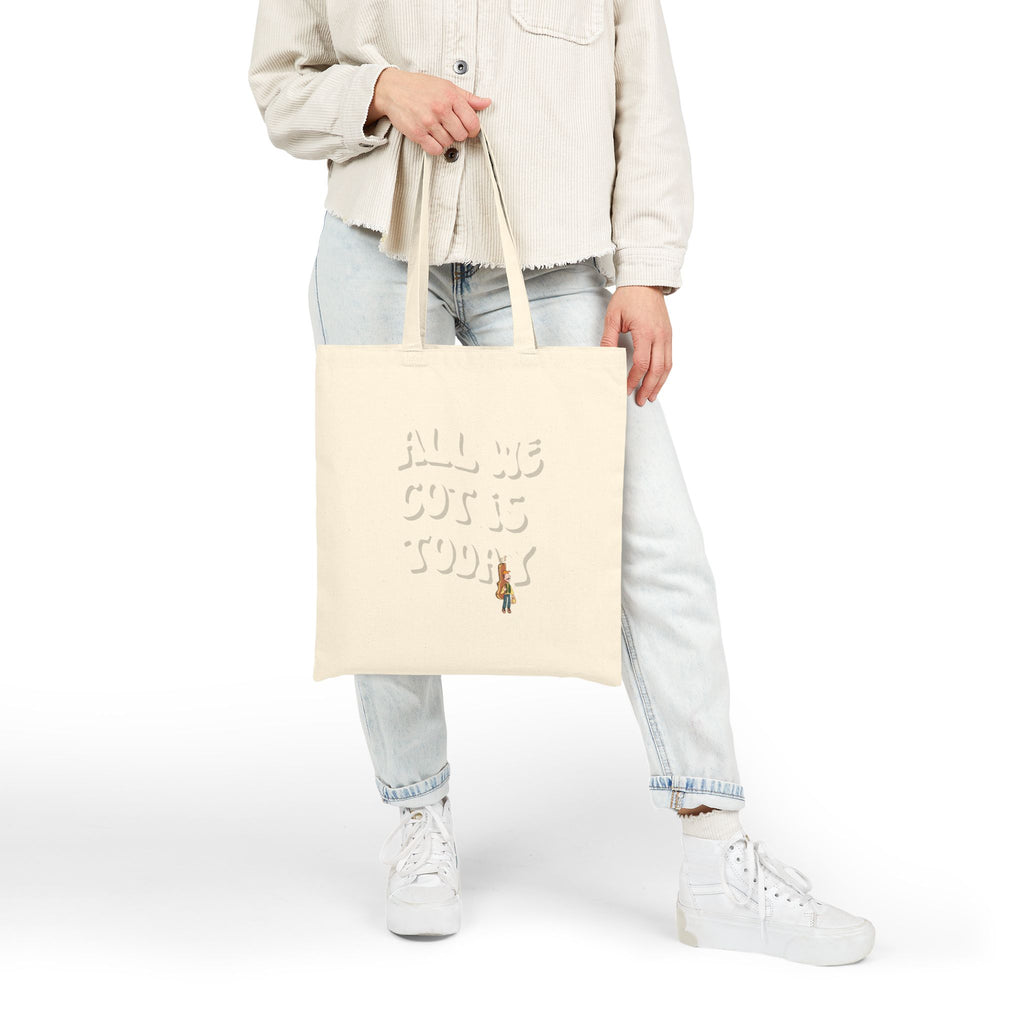 All we got is today Tote Bag