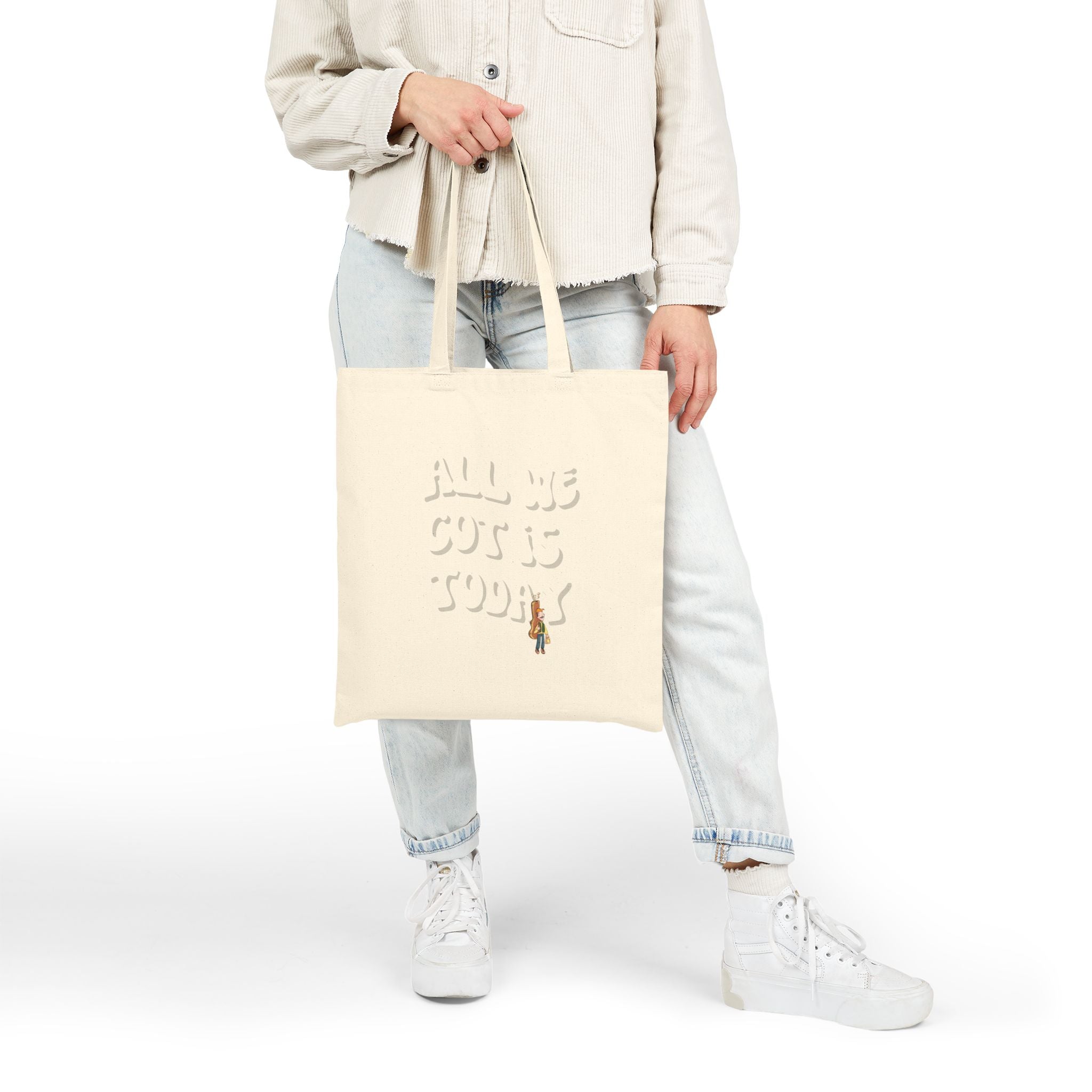 All we got is today Tote Bag
