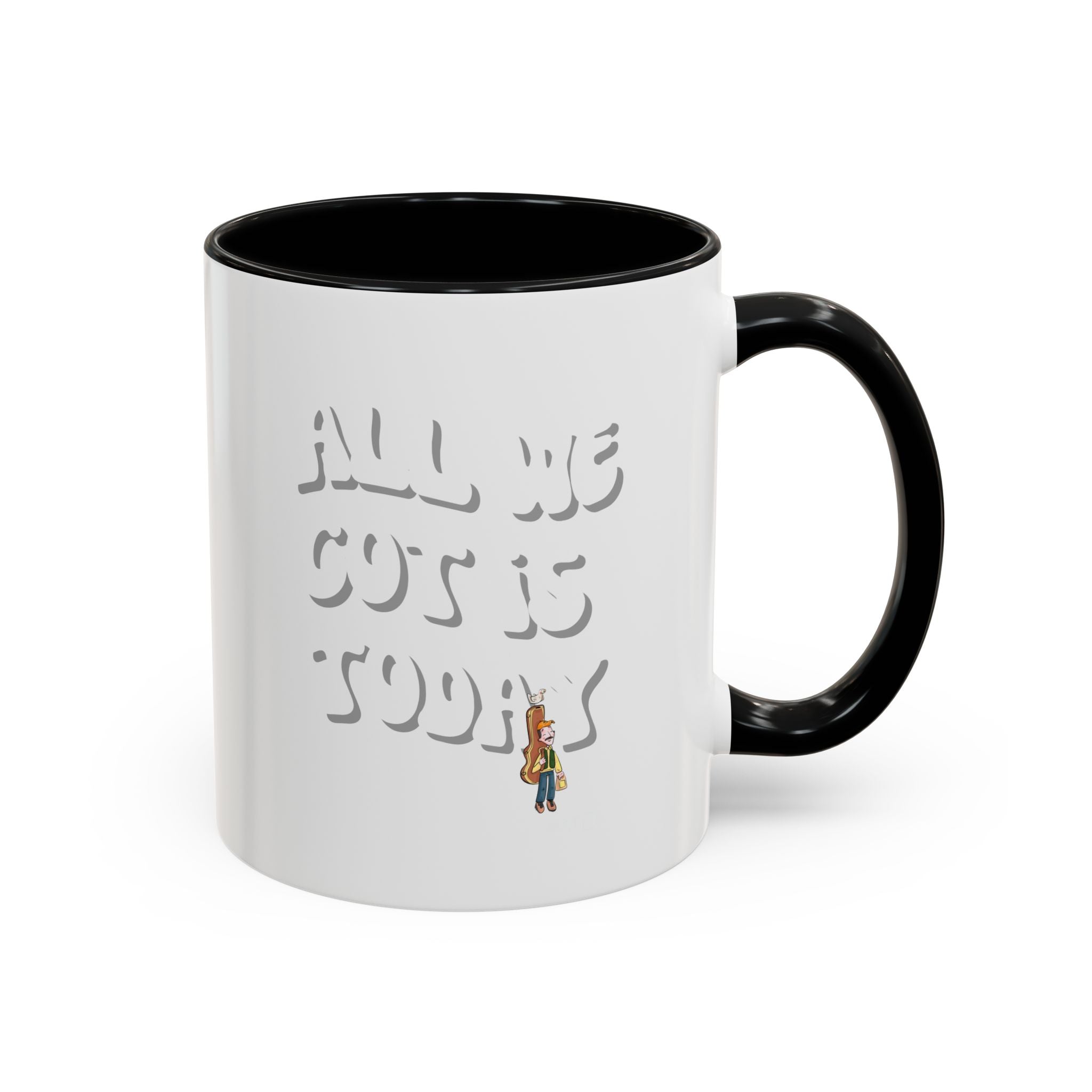 All we got is today Special Mug (11/15 oz)