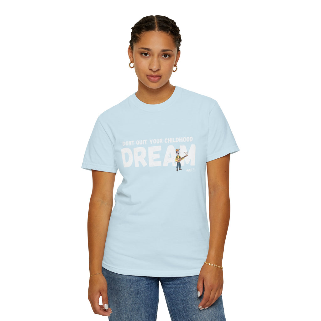 Dont quit your childhood dream tee