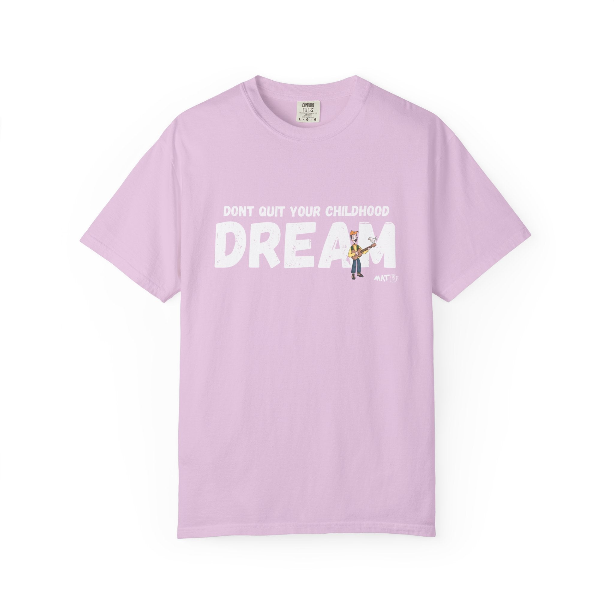 Dont quit your childhood dream tee