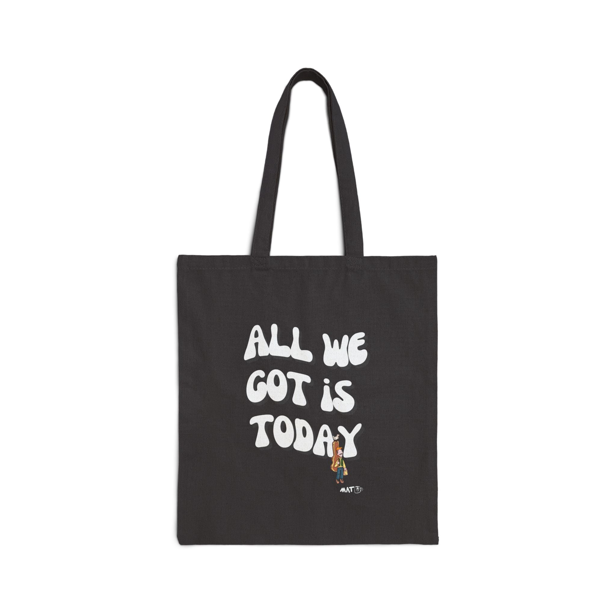 All we got is today Tote Bag