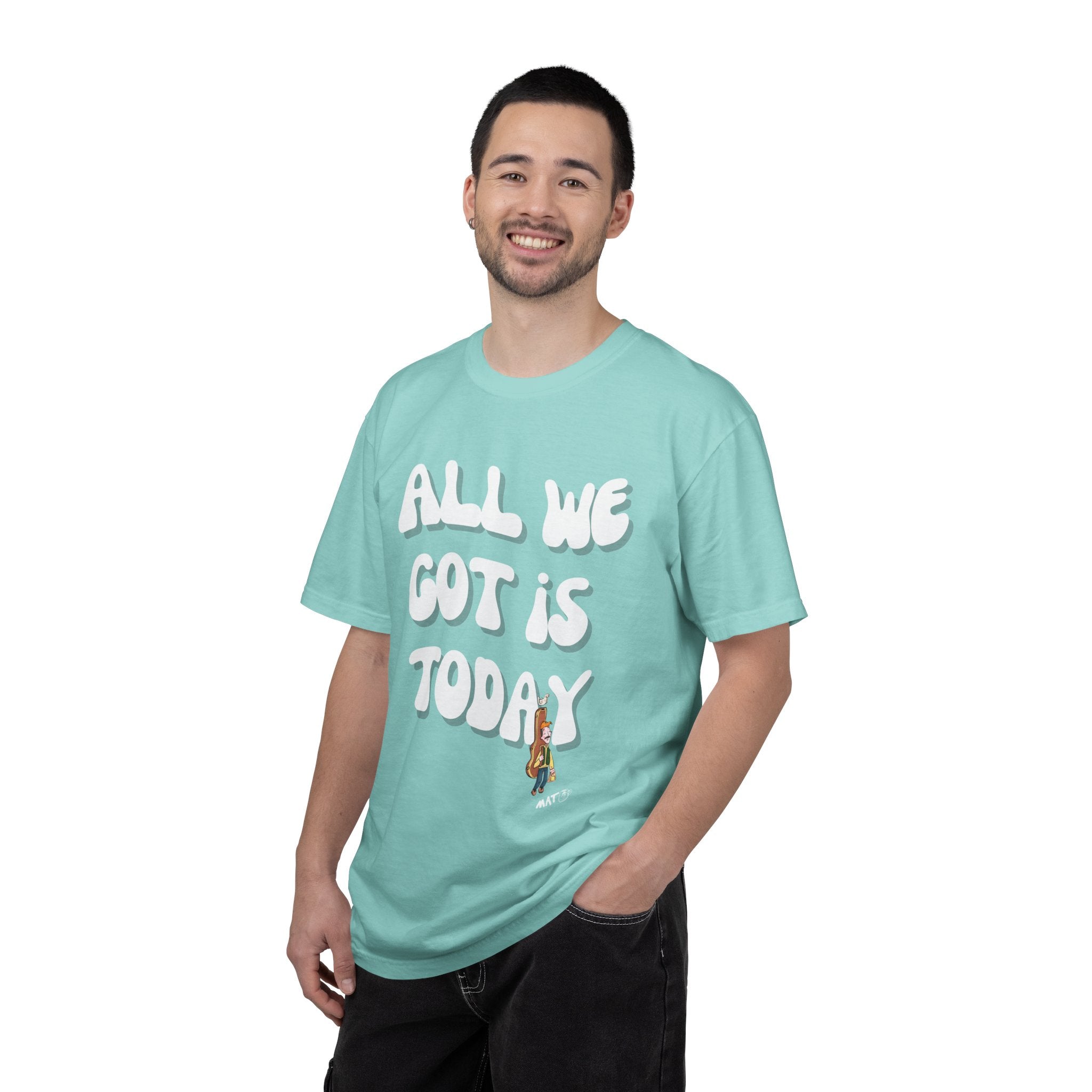 All We Got Is Today Tee